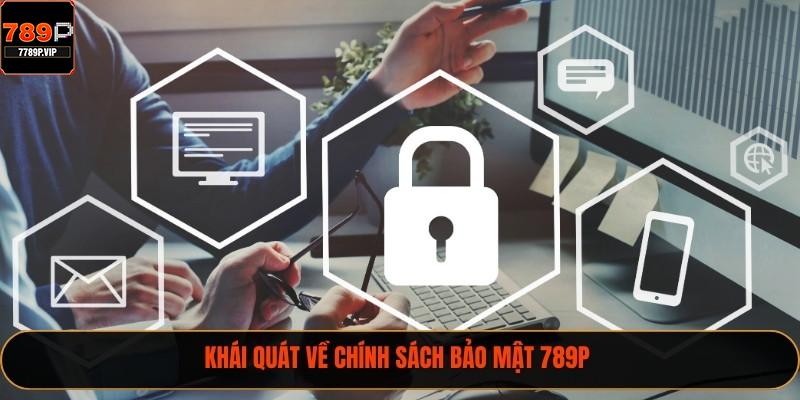Khái quát về chính sách bảo mật 789P 