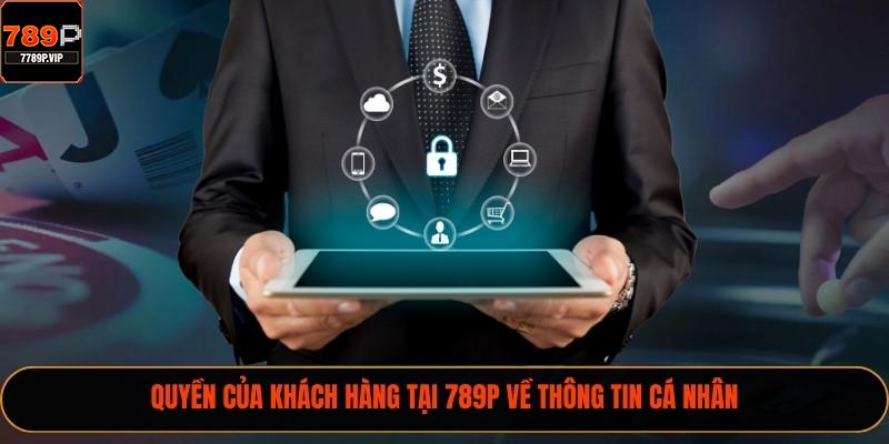 Quyền của khách hàng tại 789P về thông tin cá nhân