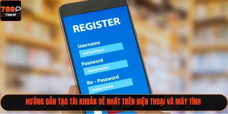 Hướng dẫn tạo tài khoản dễ nhất trên điện thoại và máy tính