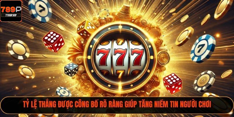 Tỷ lệ thắng được công bố rõ ràng giúp tăng niềm tin người chơi